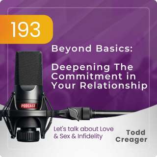 Ep #193: Beyond Basics: Deepening The Commitment in Your Relationship
