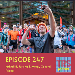 Episode 247 - Kirkhill 8, Juicing & Moray Coastal Recap