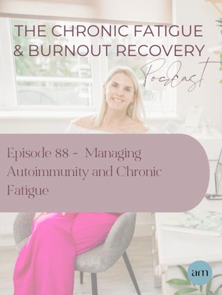 Episode 88 - Managing Autoimmunity and Chronic Fatigue