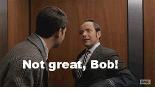 Not Great, Bob!