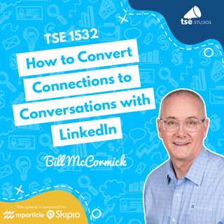 How to Convert Connections to Conversations with LinkedIn | Bill McCormick - 1532
