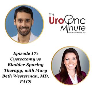 The UroOnc Minute: Cystectomy vs Bladder-Sparing Therapy, with Mary Beth Westerman, MD, FACS