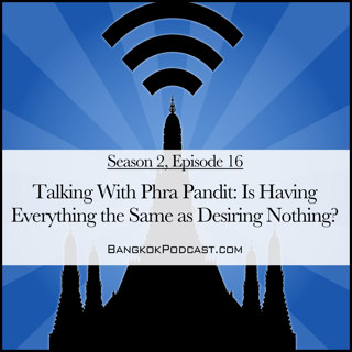 Talking with Phra Pandit: Is Having Everything the Same as Desiring Nothing? (2.16)
