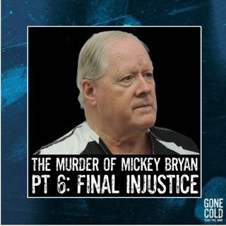 The Murder of Mickey Bryan Part 6: Final Injustice