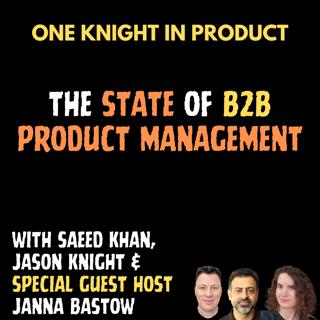 The State of B2B Product Management (with me, Saeed Khan and guest host Janna Bastow)