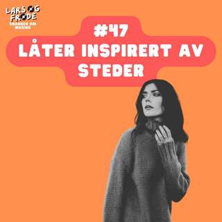 47 - Når steder inspirerer musikk