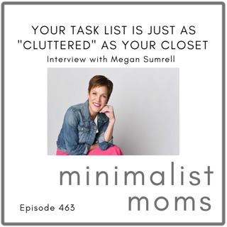 Your Task List Is Just as "Cluttered" as Your Closet | Megan Sumrell (EP463)