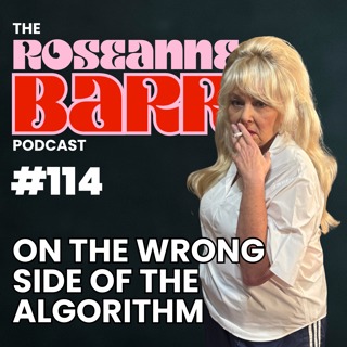 On the Wrong Side of the Algorithm | The Roseanne Barr Podcast #114
