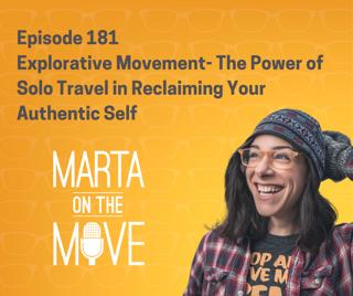 #181 Explorative Movement- The Power of Solo Travel in Reclaiming Your Authentic Self