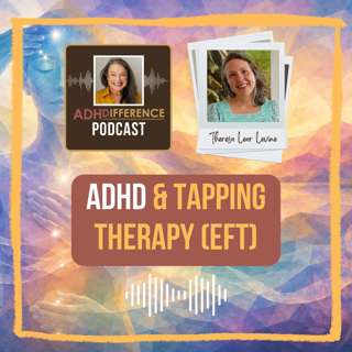 S1E54: ADHD & Tapping Therapy (EFT) + Theresa Lear Levine