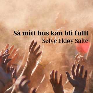 Så mitt hus kan bli fullt - Sølve Eldøy Salte