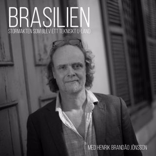 Brasilien: Stormakten som blev ett tekniskt U-land - Med Henrik Brandão Jönsson