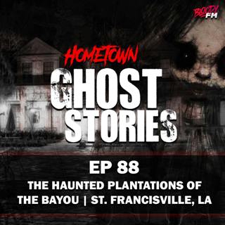 EP 88 - The Haunted Plantations of the Bayou | St. Francisville, LA