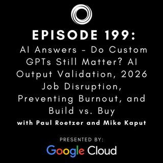 #199: AI Answers - Do Custom GPTs Still Matter? AI Output Validation, 2026 Job Disruption, Preventing Burnout, and Build vs. Buy