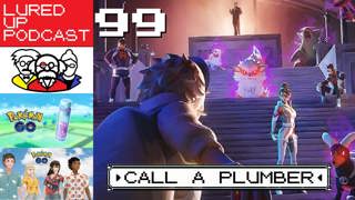 LURED UP 99 - Call a Plumber - POKÉMON GO PODCAST