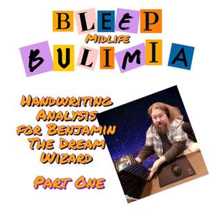 Bleep Bulimia Episode 90 Part 1 of 5 with Benjamin The Dream Wizard On His Handwriting Analysis