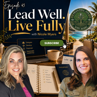 Episode 45: “Lead Well. Live Fully” with Nicole Myers