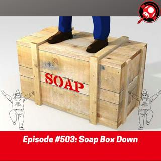 #503: Soap Box Down