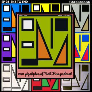 Ep 96 - ENZ TO END (Split Enz, True Colours)