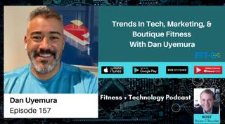 Trends In Tech, Marketing, & Boutique Fitness With Dan Uyemura