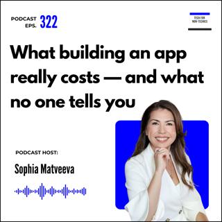 322. How much does it cost to build an app? And other questions non-technical founders are afraid to ask