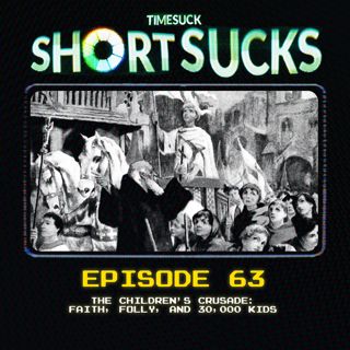Short Suck 63: The Children's Crusade: Faith, Folly, and 30,000 Kids