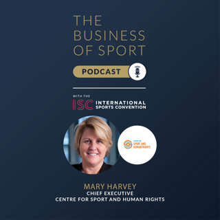 The Business Of Sport Podcast - Mary Harvey - Chief Executive - Centre For Sport and Human Rights