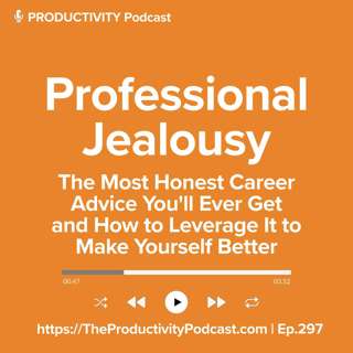 Professional Jealousy: The Most Honest Career Advice You'll Ever Get and How to Leverage It to Make Yourself Better