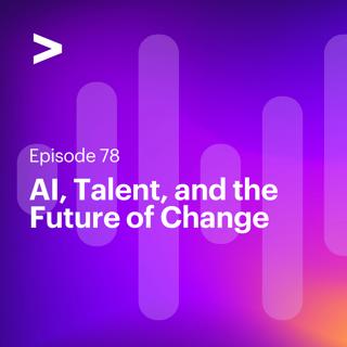 AI Leaders Podcast #78: AI, Talent, and the Future of Change