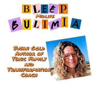Bleep Bulimia Episode 89 with Susan Gold, Humble In Intro as an Author and Coach. She is so much more.