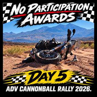 No Participation Awards - Day 5 ADV Cannonball Rally 2026
