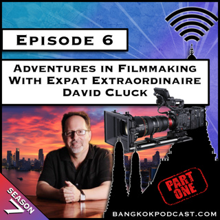Adventures in Filmmaking With Expat Extraordinaire David Cluck - Part 1 [S7.E6]