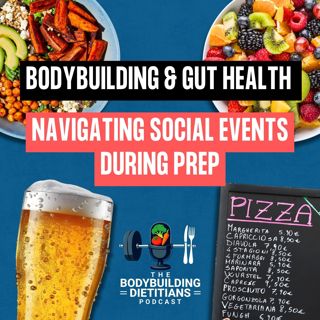 Bodybuilding & Gut Health | Navigating Social Events During Prep