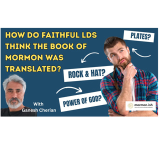 Ep290: How Do Faithful LDS Think the Book of Mormon Was Translated?