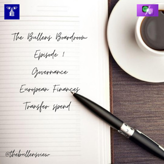 The Bullens Boardroom - The team discuss governance, European finances and transfer expenditure.