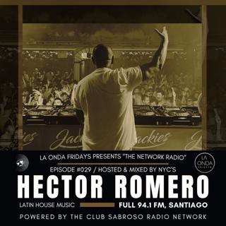 THE NETWORK RADIO w/ HECTOR ROMERO | LA ONDA FRIDAYS EPISODE 029
