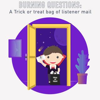039 - Burning Questions: A Trick or treat bag of listener mail