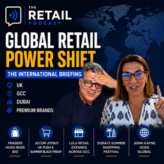 The Global Retail Briefing: UK, GCC, Dubai & Luxury Expansion