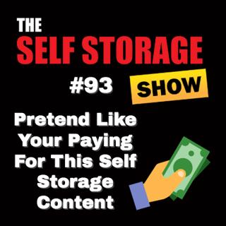 📝 #93: Pretend Like Your Paying For This Self Storage Content