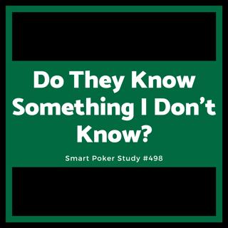 Do They Know Something I Don’t Know? #498