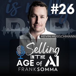 Selling in the Age of AI - Episode 26: Kevin Hubschmann