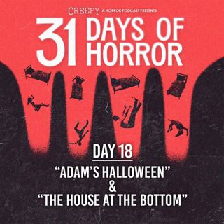 Day 18 - Adam's Halloween & The House at the Bottom