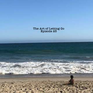 The Art Of Letting Go EP 25 (Dear Diary)