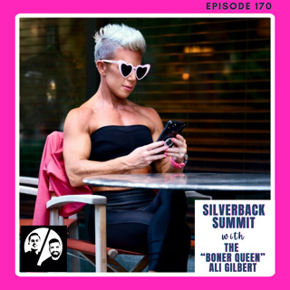 Silverback Summit with The "Boner Queen" Ali Gilbert, Ep 170