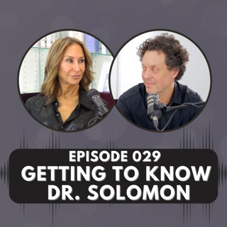 Episode 029 | Getting To Know Dr. Solomon
