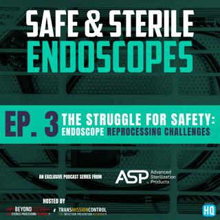 Safe & Sterile Endoscopes - The Struggle for Safety: Endoscope Reprocessing Challenges