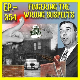 JFK ASSASSINATION - Ep. 354 - Fingering The Wrong Suspects