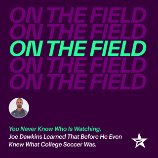 You Never Know Who Is Watching. Joe Dawkins Learned That Before He Even Knew What College Soccer Was.
