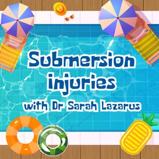 21 | Submersion Injuries with Dr Sarah Lazarus