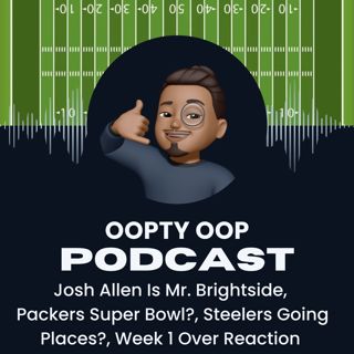 Josh Allen Is Mr. Brightside, Packers Super Bowl?, Steelers Going Places?, Week 1 Over Reaction